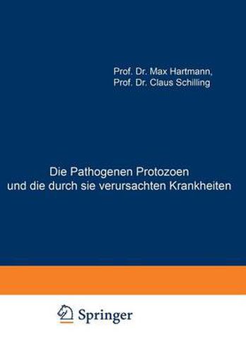 Cover image for Die Pathogenen Protozoen Und Die Durch Sie Verursachten Krankheiten: Zugleich Eine Einfuhrung in Die Allgemeine Protozoenkunde. Ein Lehrbuch Fur Mediziner Und Zoologen