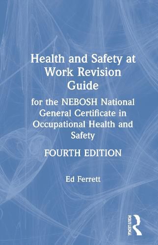 Cover image for Health and Safety at Work Revision Guide: for the NEBOSH National General Certificate in Occupational Health and Safety