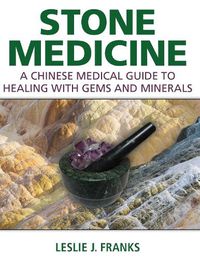 Cover image for Stone Medicine: A Chinese Medical Guide to Healing with Gems and Minerals