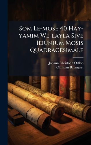 Cover image for Som Le-mose 40 Hay-yamim We-layla Sive Ieiunium Mosis Quadragesimale