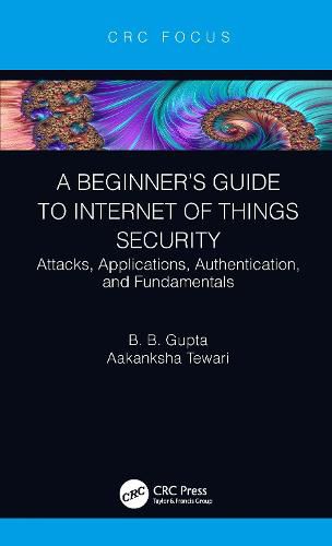 Cover image for A Beginner's Guide to Internet of Things Security: Attacks, Applications, Authentication, and Fundamentals