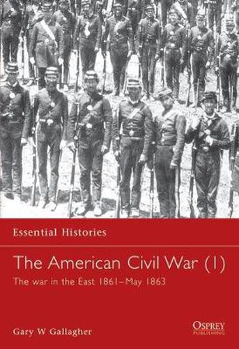 Cover image for The American Civil War (1): The war in the East 1861-May 1863