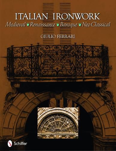 Cover image for Italian Ironwork: Medieval: Renaissance: Baroque: Neo Classical