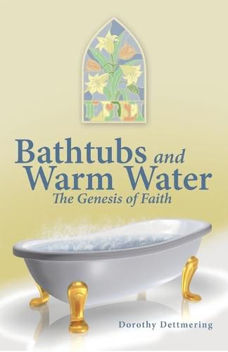 Cover image for Bathtubs and Warm Water: The Genesis of Faith