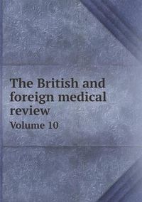 Cover image for The British and foreign medical review Volume 10