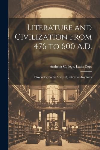 Cover image for Literature and Civilization From 476 to 600 A.D.