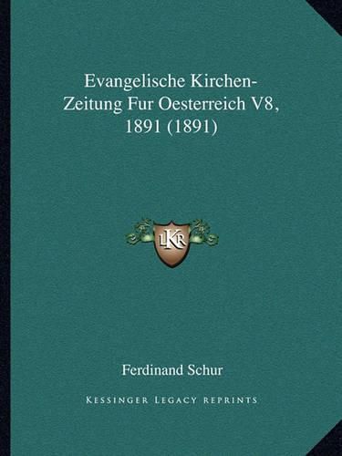 Cover image for Evangelische Kirchen-Zeitung Fur Oesterreich V8, 1891 (1891)