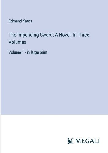 The Impending Sword; A Novel, In Three Volumes