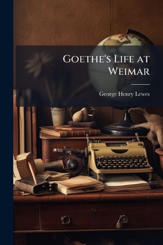 Cover image for Goethe's Life at Weimar