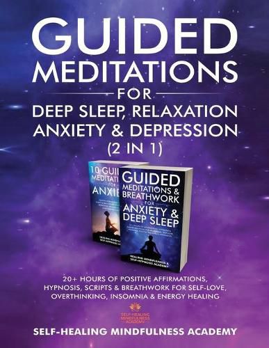 Cover image for Guided Meditations For Deep Sleep, Relaxation, Anxiety & Depression (2 in 1): 20+ Hours Of Positive Affirmations, Hypnosis, Scripts & Breathwork For Self-Love, Overthinking, Insomnia & Energy Healing