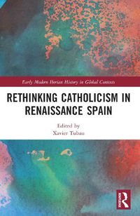 Cover image for Rethinking Catholicism in Renaissance Spain