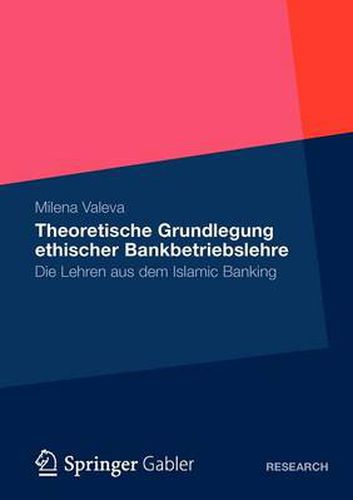 Cover image for Theoretische Grundlegung Ethischer Bankbetriebslehre: Die Lehren Aus Dem Islamic Banking