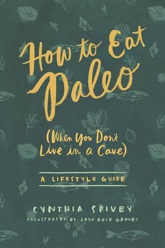 Cover image for How to Eat Paleo: (When You Don't Live in a Cave)