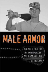 Cover image for Male Armor: The Soldier-hero in Contemporary American Culture