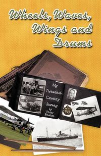 Cover image for Wheels, Waves, Wings and Drums: My Twentieth Century Journey