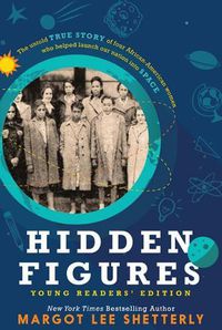 Cover image for Hidden Figures, Young Readers' Edition: The Untold True Story of Four African American Women Who Helped Launch Our Nation Into Space