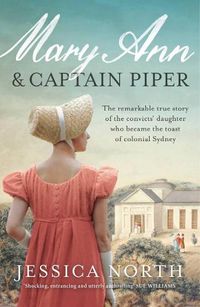 Cover image for Mary Ann and Captain Piper: The remarkable true story of the convicts' daughter who became the toast of colonial Sydney