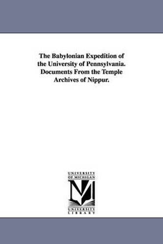 Cover image for The Babylonian Expedition of the University of Pennsylvania. Documents from the Temple Archives of Nippur.