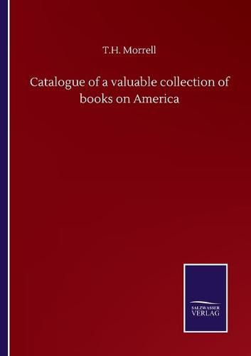 Cover image for Catalogue of a valuable collection of books on America