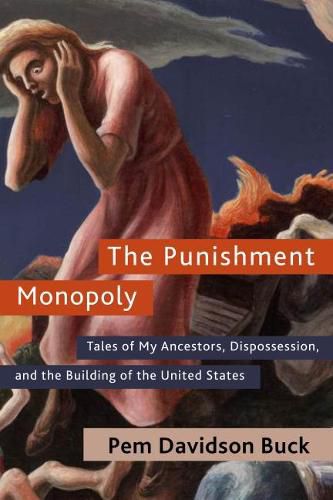 Cover image for The Punishment Monopoly: Tales of My Ancestors, Dispossession, and the Building of the United States