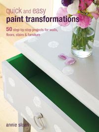 Cover image for Quick and Easy Paint Transformations: 50 Step-by-step Ways to Makeover Your Home for Next to Nothing