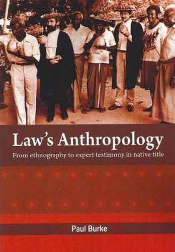 Law's Anthropology: From Ethnography to Expert Testimony in Native Title