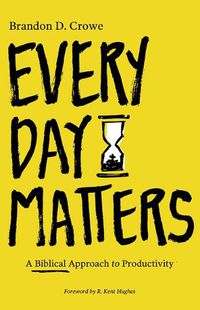 Cover image for Every Day Matters: A Biblical Approach to Productivity