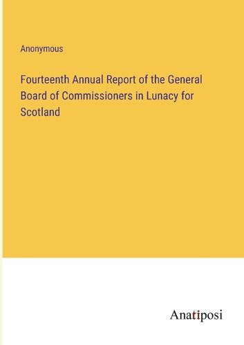 Cover image for Fourteenth Annual Report of the General Board of Commissioners in Lunacy for Scotland