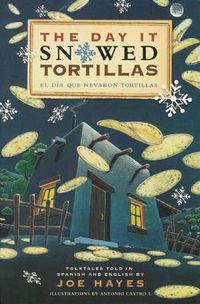 Cover image for The Day It Snowed Tortillas / El dia que nevo tortilla: Folk Tales Retold by Joe Hayes