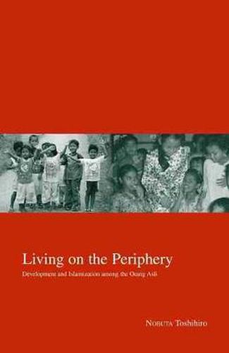 Cover image for Living on the Periphery: Development and Islamization among the Orang Asli