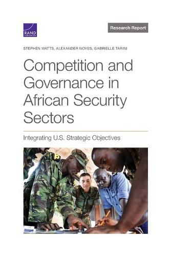 Competition and Governance in African Security Sectors: Integrating U.S. Strategic Objectives