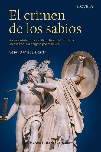 Cover image for El crimen de los sabios: Un sacerdote. Un cientifico. Una mujer policia. Un asesino. Un enigma por resolver.