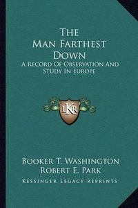 Cover image for The Man Farthest Down: A Record of Observation and Study in Europe