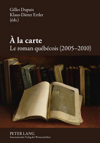 Cover image for A La Carte: Le Roman Quebecois (2005-2010)