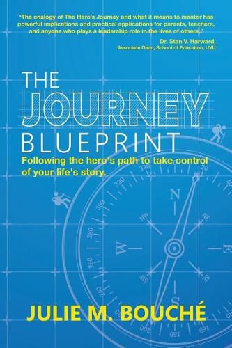 Cover image for The Journey Blueprint: Following the Hero's Path to Take Control of Your Life's Story