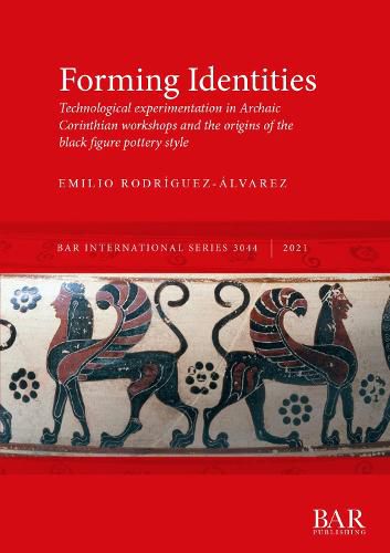 Cover image for Forming Identities: Technological experimentation in Archaic Corinthian workshops and the origins of the black figure pottery style