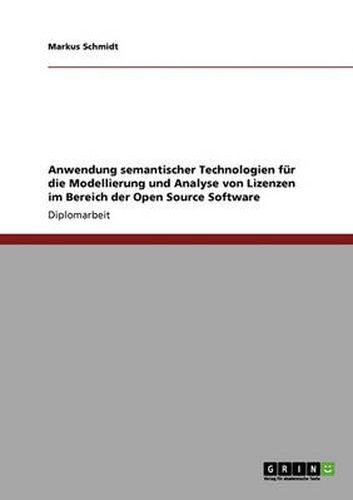 Cover image for Anwendung semantischer Technologien fur die Modellierung und Analyse von Lizenzen im Bereich der Open Source Software