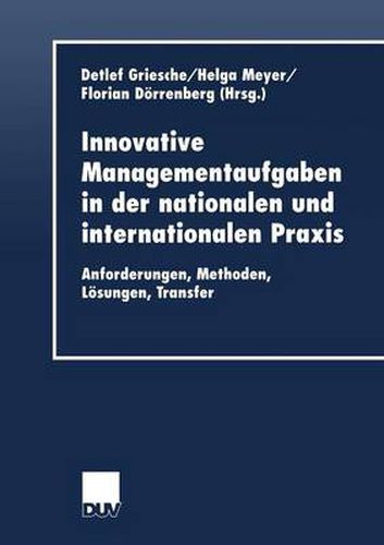 Innovative Managementaufgaben in Der Nationalen Und Internationalen Praxis: Anforderungen, Methoden, Loesungen, Transfer