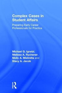 Cover image for Complex Cases in Student Affairs: Preparing Early Career Professionals for Practice