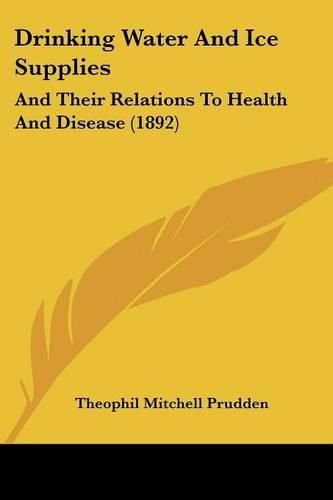 Drinking Water and Ice Supplies: And Their Relations to Health and Disease (1892)