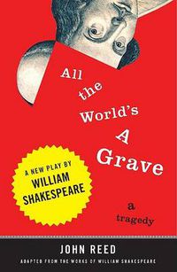 Cover image for All the World's a Grave: A New Play by William Shakespeare