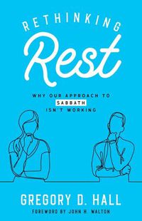 Cover image for Rethinking Rest: Why Our Approach to Sabbath Isn't Working