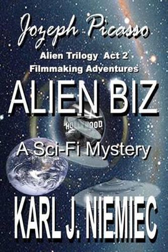 Cover image for Alien Biz - Jozeph Picasso Alien Trilogy - Act Two: Filmmaking Adventures