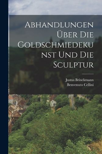 Cover image for Abhandlungen ueber die Goldschmiedekunst und die Sculptur