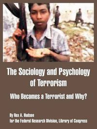 Cover image for The Sociology and Psychology of Terrorism: Who Becomes a Terrorist and Why?