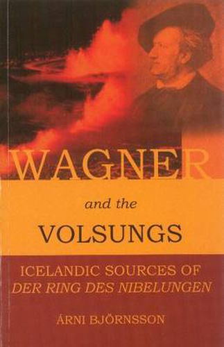 Cover image for Wagner and the Volsungs: Icelandic Sources of Der Ring Des Nibelungen