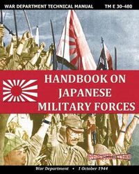 Cover image for Handbook on Japanese Military Forces War Department Technical Manual