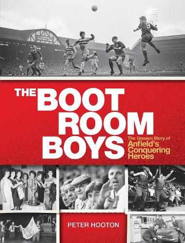 Cover image for The Boot Room Boys: The Unseen Story of Anfield's Conquering Heroes