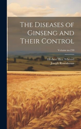 Cover image for The Diseases of Ginseng and Their Control; Volume no.250