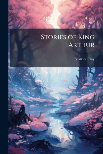 Cover image for Stories of King Arthur